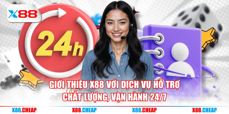 Giới thiệu X88 với dịch vụ hỗ trợ chất lượng, vận hành 24/7